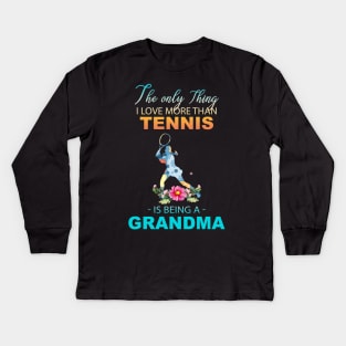 The Ony Thing I Love More Than Tennis Is Being A Grandma Kids Long Sleeve T-Shirt